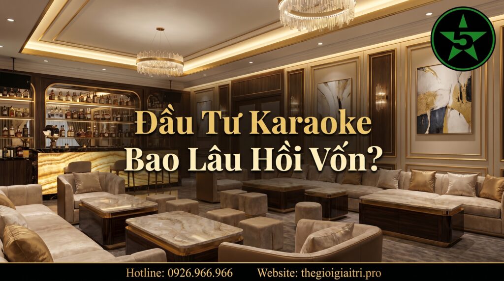 Đầu Tư Karaoke Bao Lâu Hồi Vốn? Bài Toán Lợi Nhuận