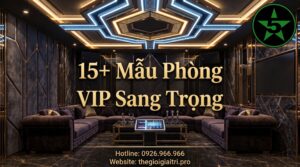 15+ mẫu phòng karaoke VIP sang trọng