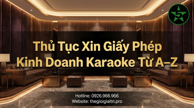 Thủ Tục Xin Giấy Phép Kinh Doanh Karaoke Từ A–Z