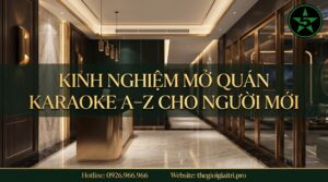Kinh Nghiệm Mở Quán Karaoke A–Z Cho Người Mới